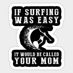 Ride & Roar: If Surfing Was Easy, It'd Be Called Your Mom! ‍️ Sticker